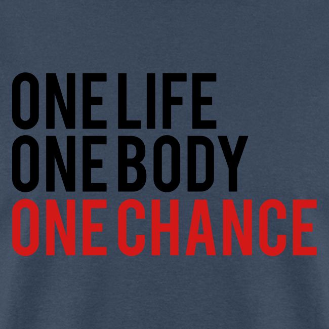 One Life One Body One Chance