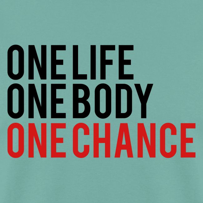 One Life One Body One Chance