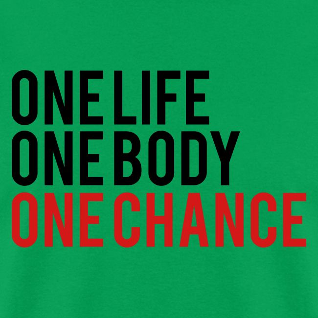 One Life One Body One Chance