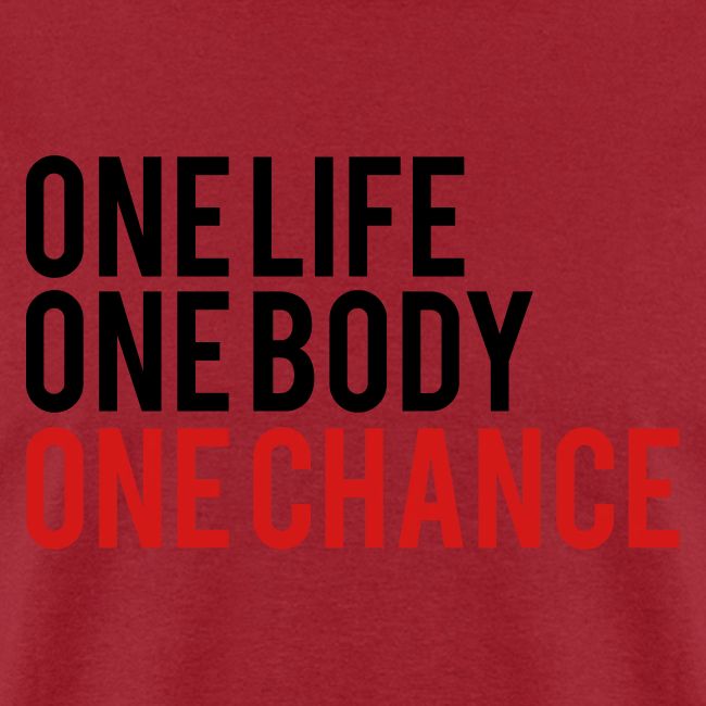 One Life One Body One Chance