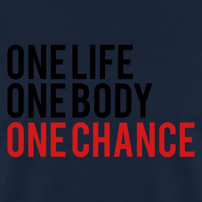 One Life One Body One Chance