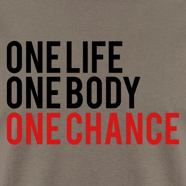 One Life One Body One Chance