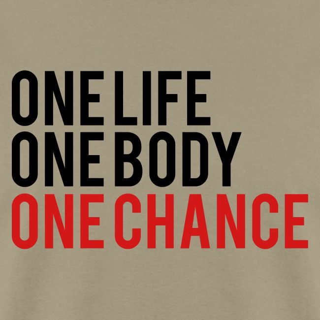 One Life One Body One Chance