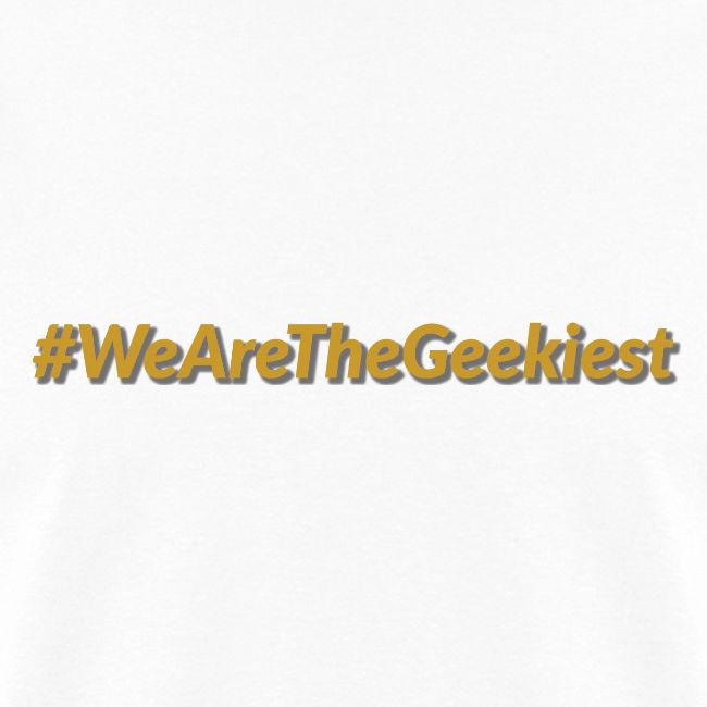 #WeAreTheGeekiest