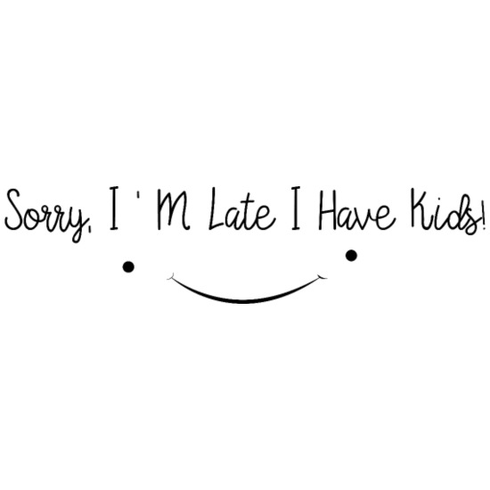 Sorry, I'm Late I Have Kids Funny Mom Quotes Gift' Men's T-Shirt |  Spreadshirt
