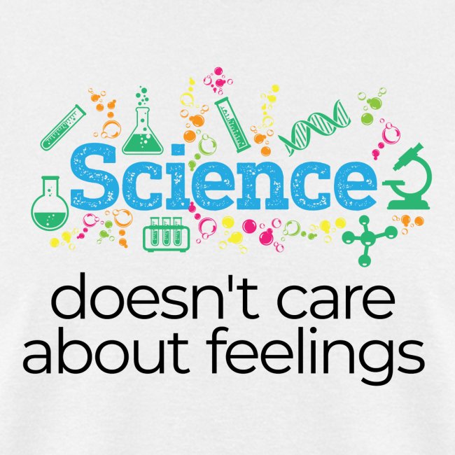 Science doesn't care about feelings