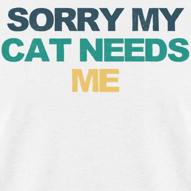 Sorry My Cat Needs Me Funny Saying Retro Colored