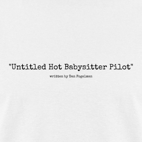Untitled Hot Babysitter Pilot - Men's T-Shirt
