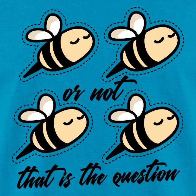 Two Bee Or Not To be Quotes
