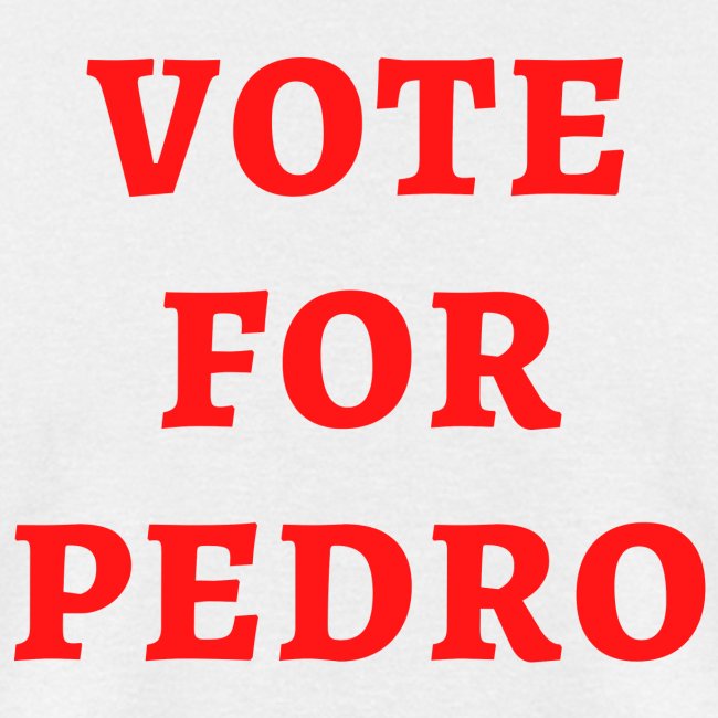 VOTE FOR PEDRO