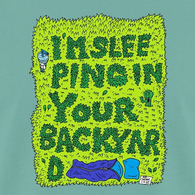 I'm sleeping in your backyard