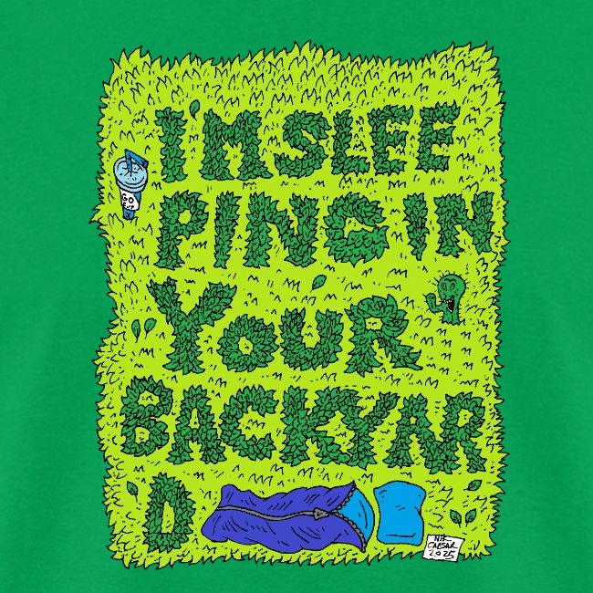 I'm sleeping in your backyard