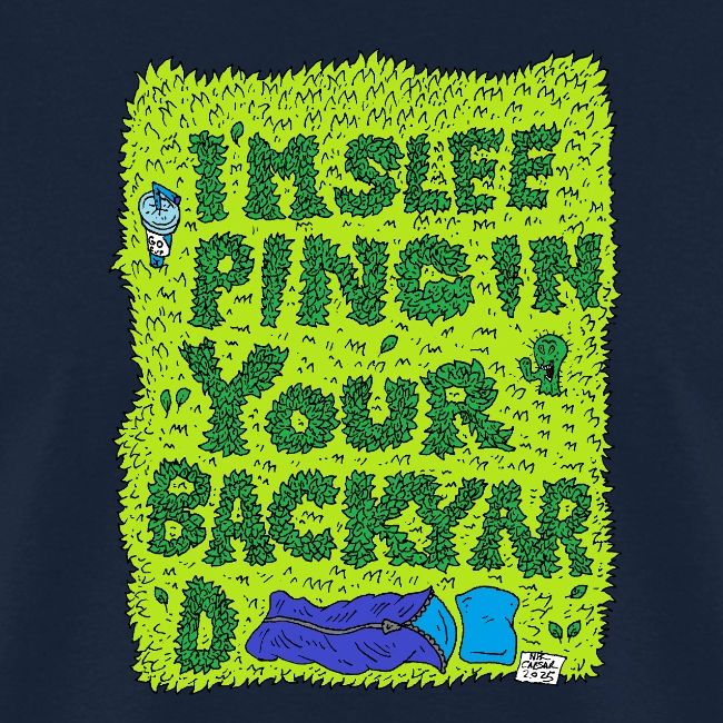 I'm sleeping in your backyard