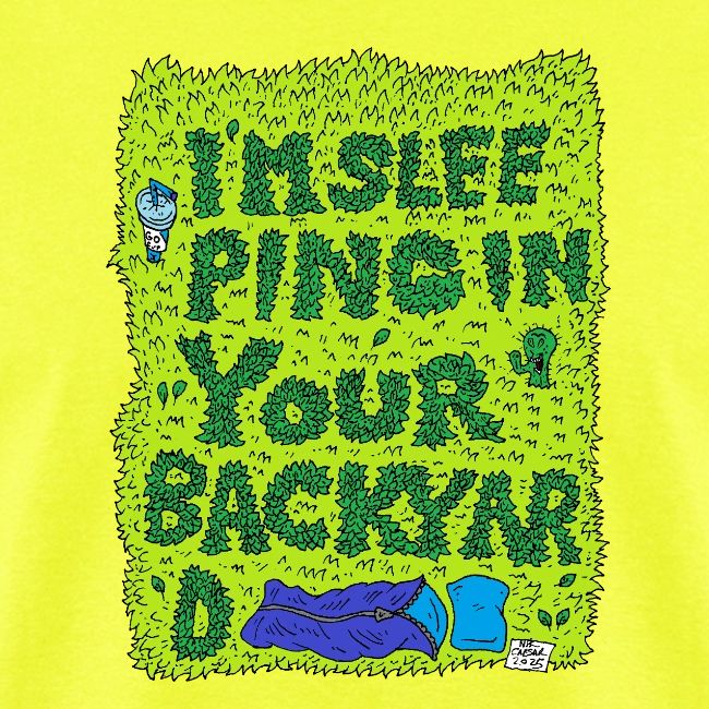 I'm sleeping in your backyard