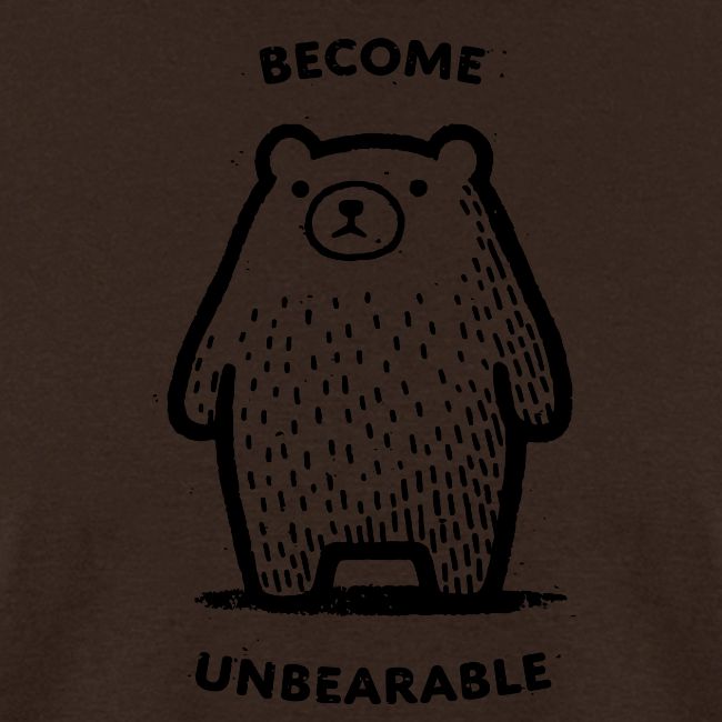 Become Unbearable