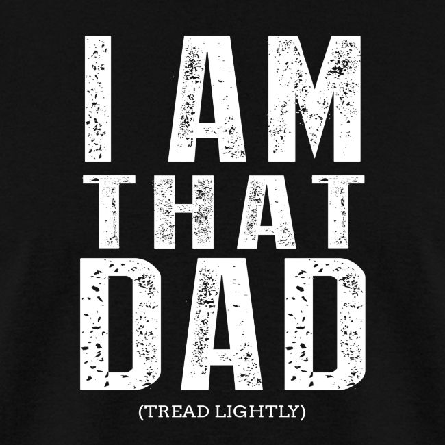 I Am THAT DAD | White Type