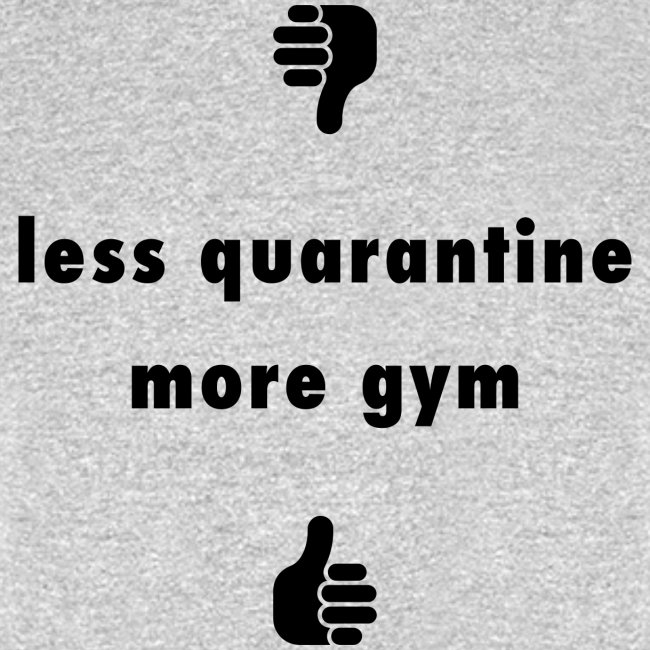 less quarantine more gym