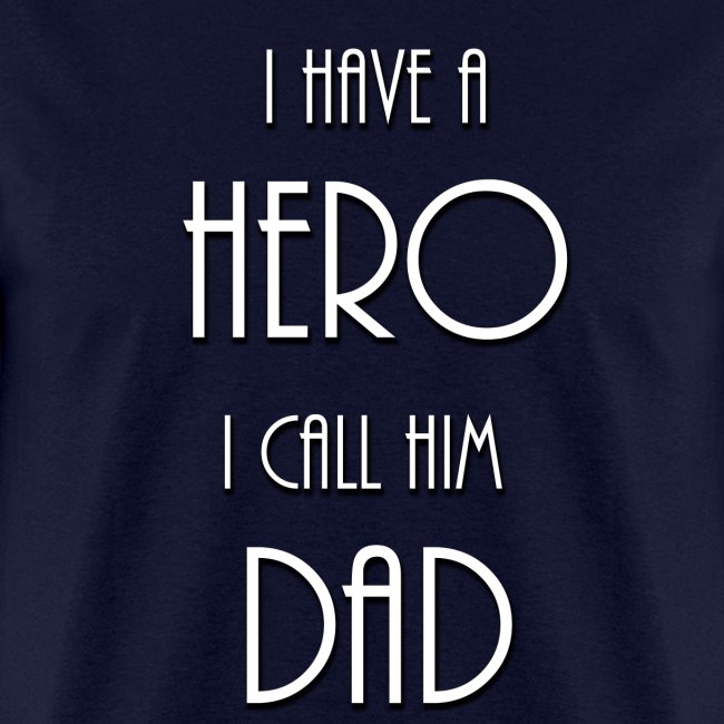 I have a Hero I call him Dad Shirt