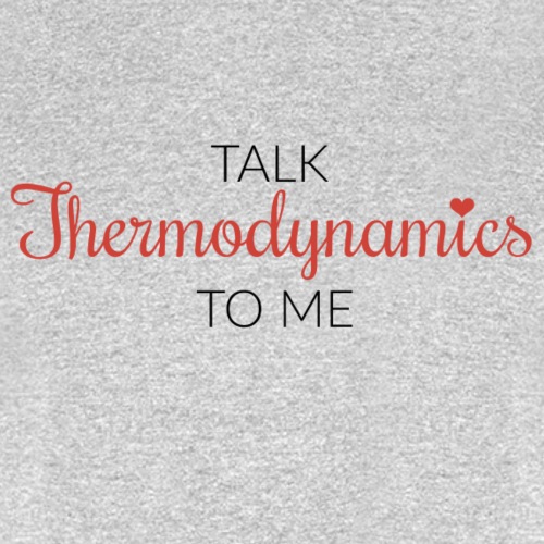 Talk Thermodynamics To Me - Men's T-Shirt