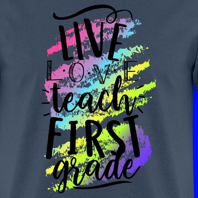 Live Love Teach 1st Grade Teacher T-shirts