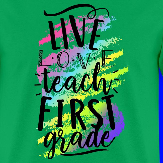 Live Love Teach 1st Grade Teacher T-shirts