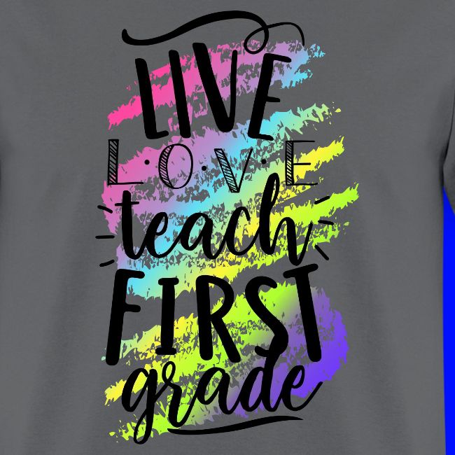 Live Love Teach 1st Grade Teacher T-shirts