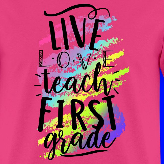 Live Love Teach 1st Grade Teacher T-shirts