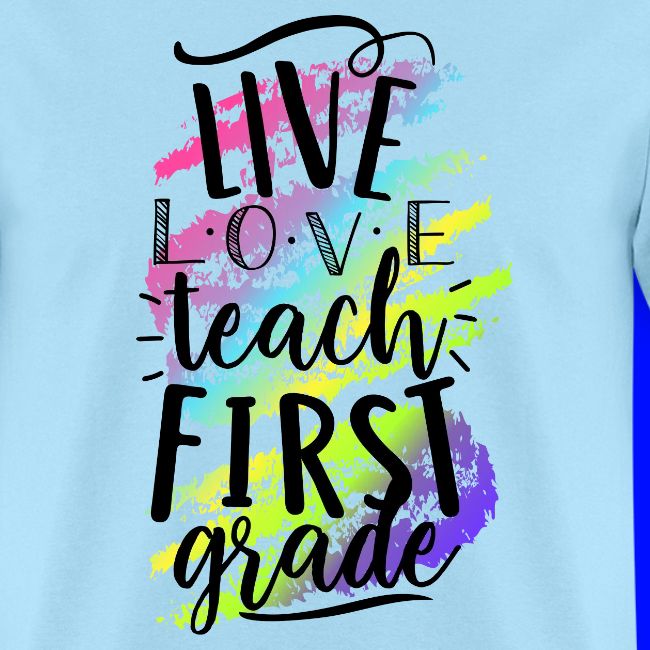 Live Love Teach 1st Grade Teacher T-shirts