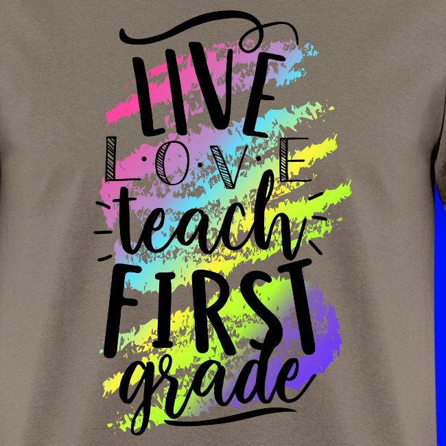 Live Love Teach 1st Grade Teacher T-shirts