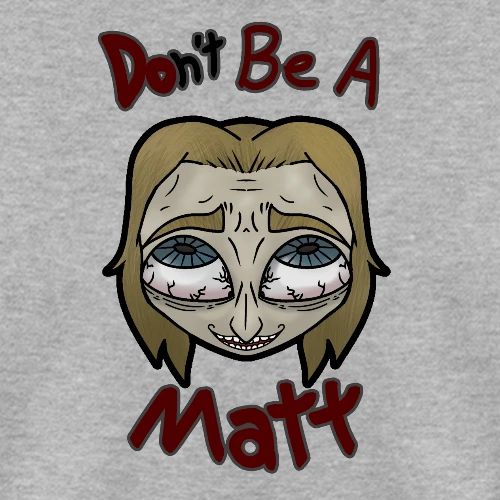 Don't Be A Matt - Men's T-Shirt