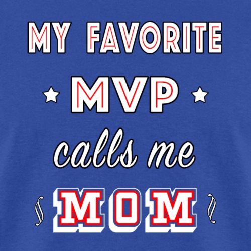 My Favorite MVP calls me Mom | Training Athlete. - Men's T-Shirt