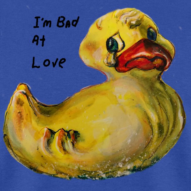 I’m bad at love duck teardrop