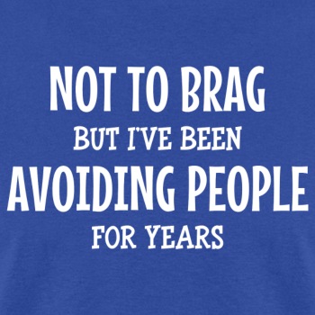 Not to brag, but I've been avoiding people ... - T-shirt for men
