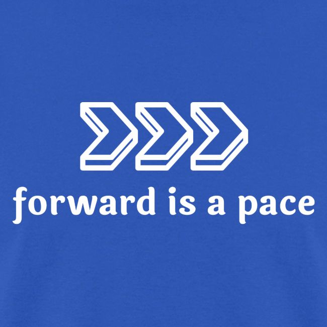 Forward is a Pace - White