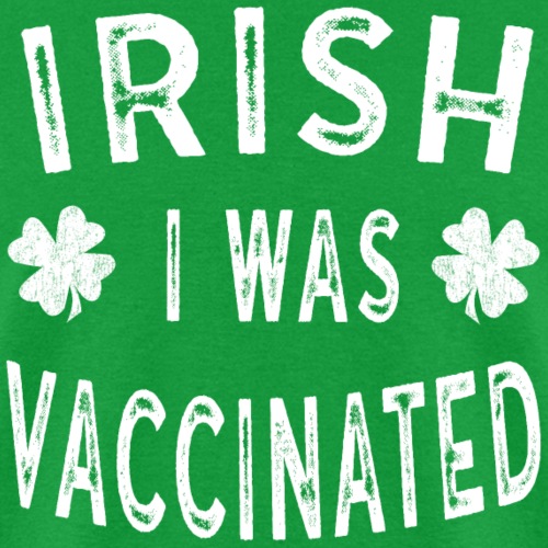 Saint Patricks Day Gift Irish I was Vaccinated - Men's T-Shirt