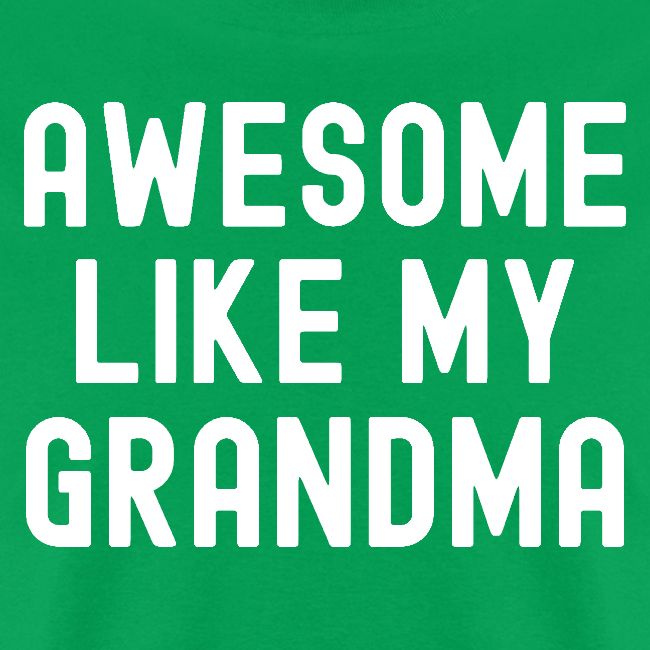 AWESOME LIKE MY GRANDMA