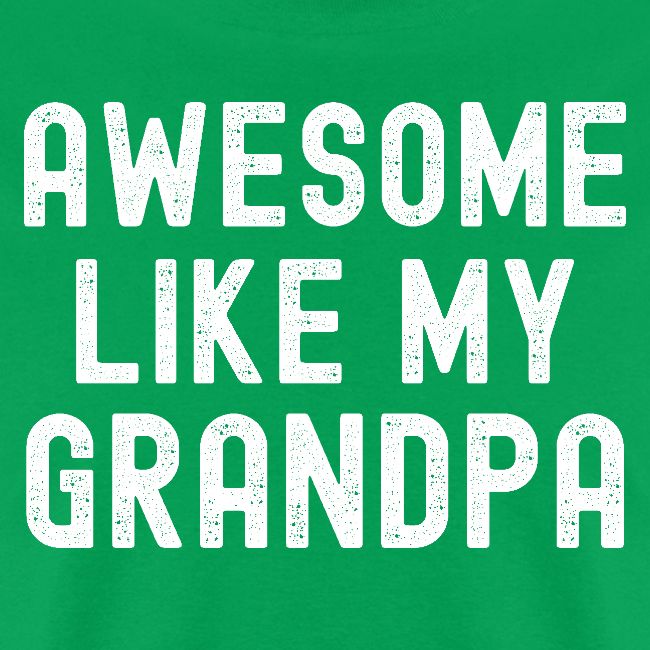 AWESOME LIKE MY GRANDPA (Distressed Font)