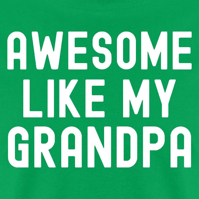 AWESOME LIKE MY GRANDPA
