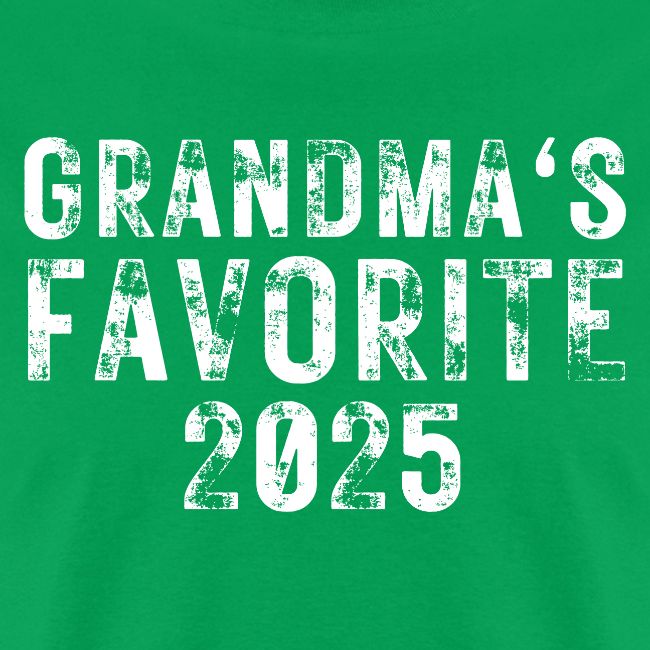 Grandma's Favorite 2025 (heavily distressed font)