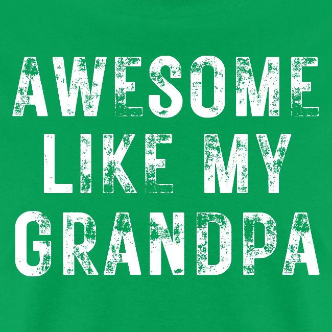 AWESOME LIKE MY GRANDPA (Heavily Distressed Font)