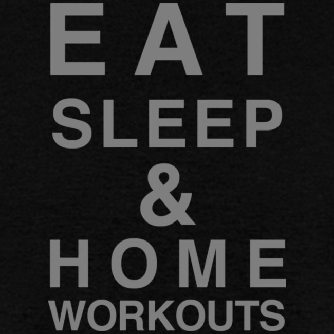 eat sleep and home workouts