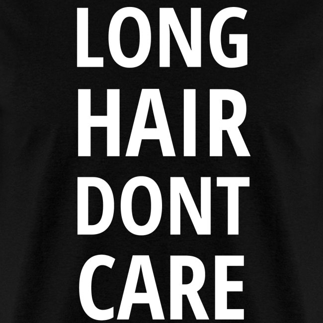 LONG HAIR DONT CARE
