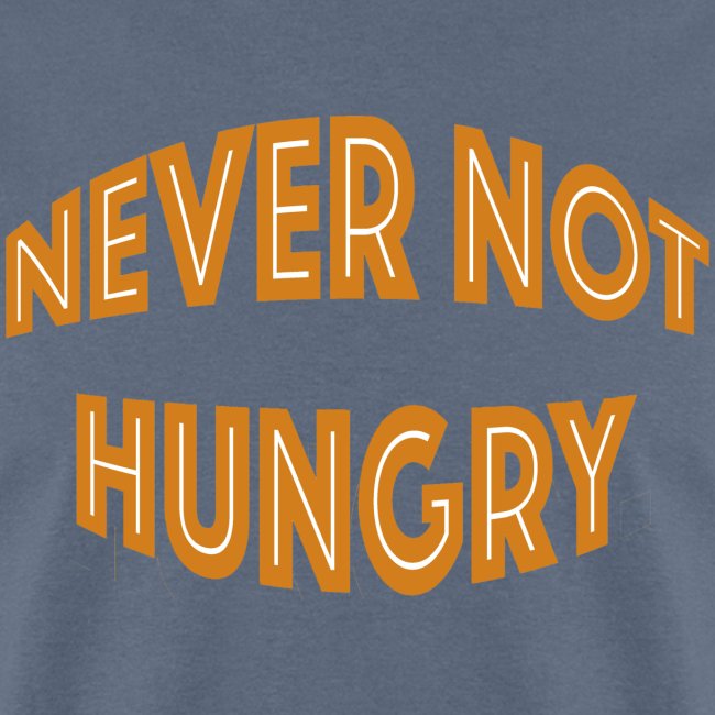 Never Not Hungry