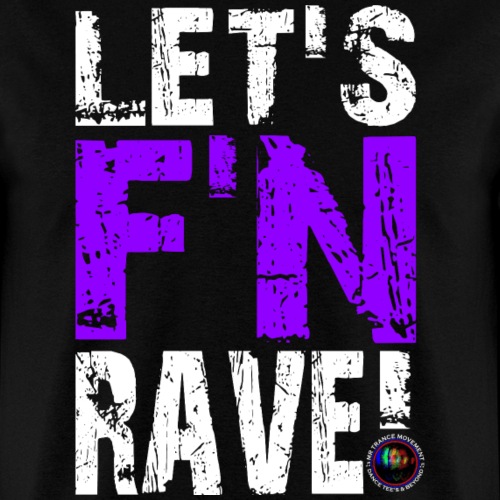 Let's F'N Rave! - Men's T-Shirt