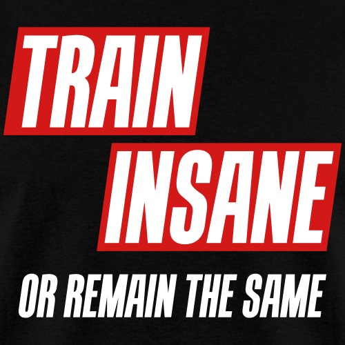 Train insane or remain the same 3 Colors