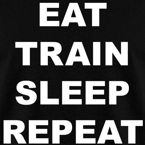 Eat train sleep repeat ats