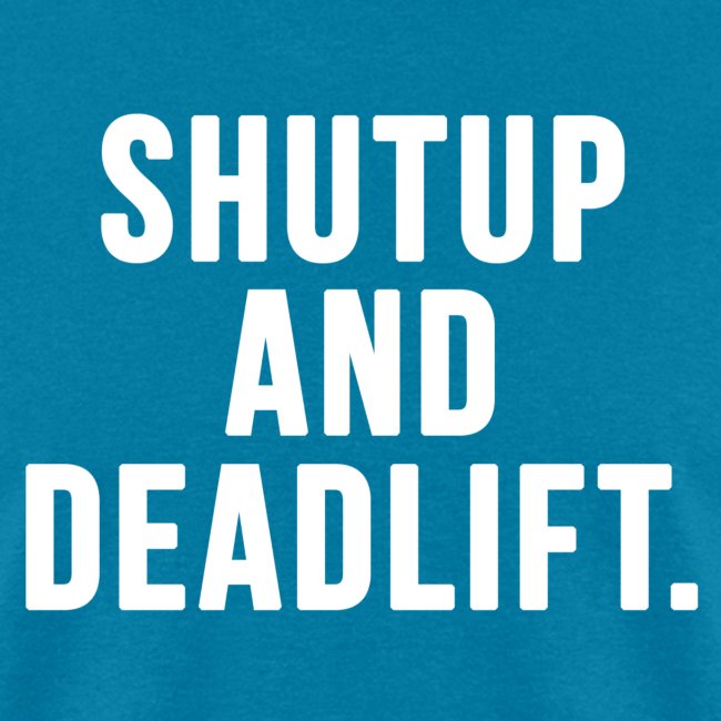 Shutup And Deadlift