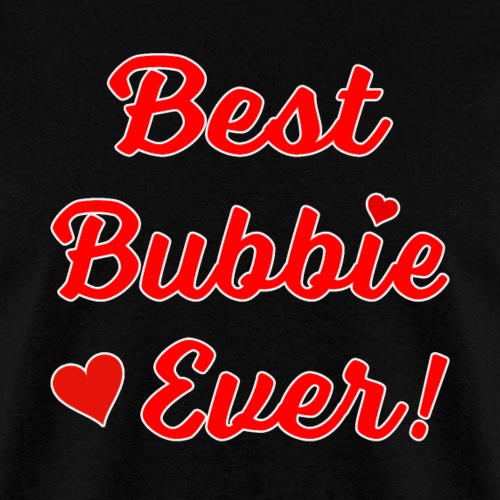 Best Bubbie Ever Funny Valentine Mothers Day Gift. - Men's T-Shirt