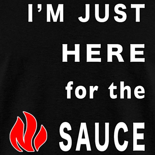 Im Here for the Sauce Spicy Pepper Chicken Wings. - Men's T-Shirt