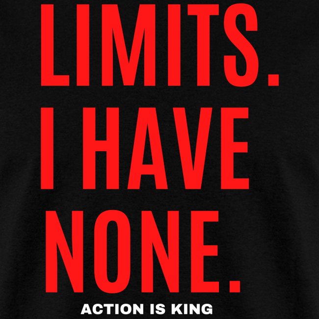 LIMITS. I HAVE NONE. Action Is King (Red & White)